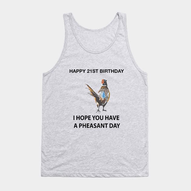 Happy 21ST Birthday I hope you have a Pheasant day on grey Tank Top by IslesArt